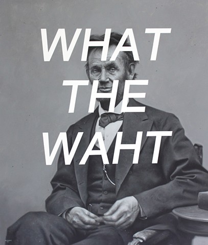 Abraham Lincoln: What The What

