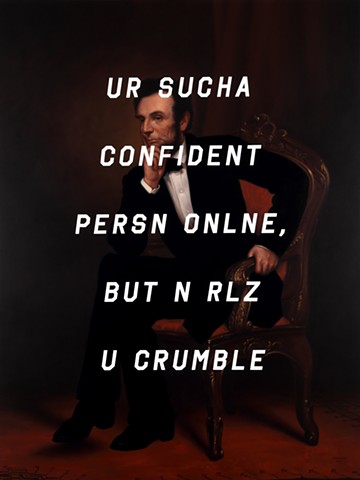 Abraham Lincoln: You’re Such A Confident Person Online, But In Real You Crumble