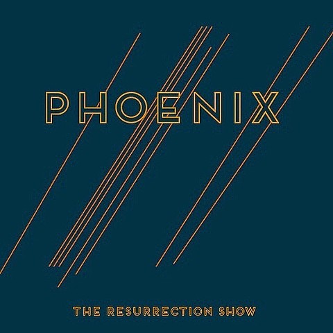 PHOENIX: THE RESURRECTION SHOW