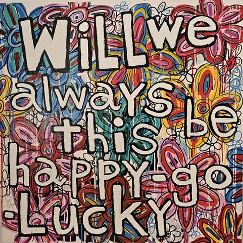 Will We Always Be This Happy Go-Lucky, The Blue Nile, oil on canvas flowers, text art 