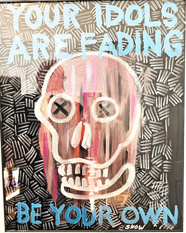 Your Idols are Fading be your own, skull, dead, text art, punk art, gothic art 