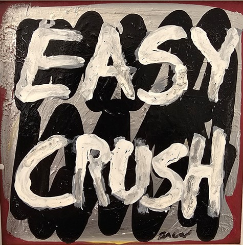 Easy, Crush, oil on wood, text art, street art, black , silver, red, painting