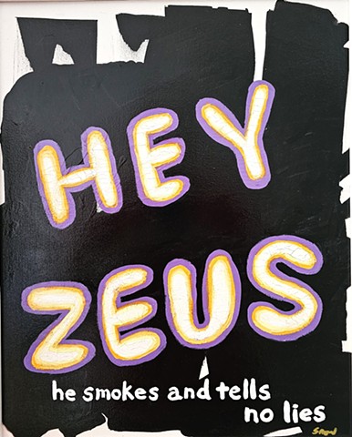 HEY ZEUS, He Smokes and Tells No Lies, Jesus, funny, silly text art, bad jokes, The Replacements, Waiting to be 