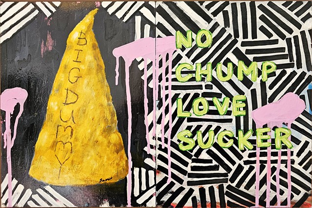 No Chump Love Sucker, RHCP, text Art, Dummy, oil paint 