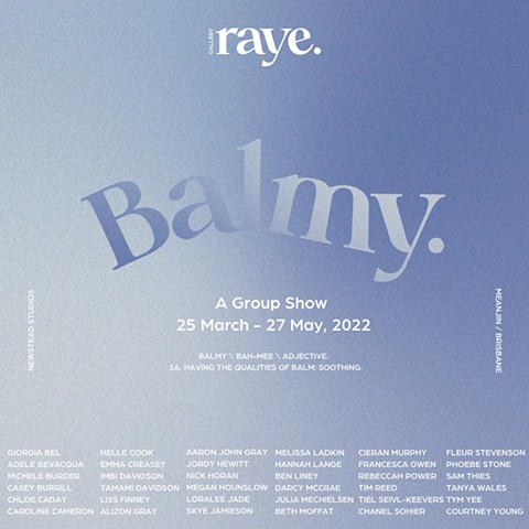 Balmy a group exhibition by Gallery Raye. 