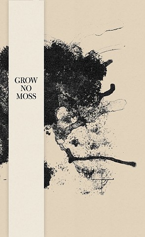 Grow No Moss (Spudnik Press, 2011)