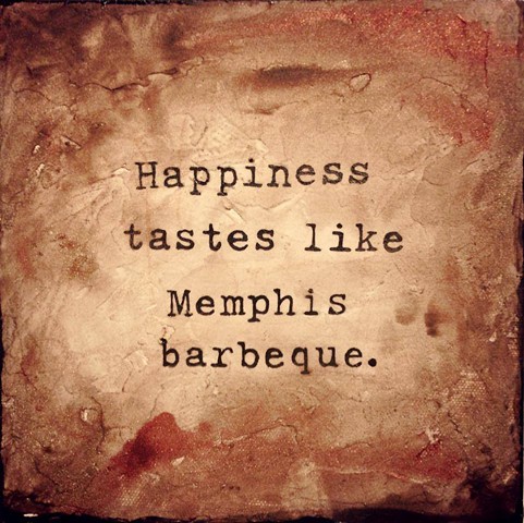 Happiness tastes like Memphis barbeque barbecue bbq