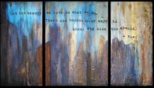 Triptych, Rumi quote, "Kiss the Ground"