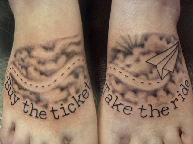 "Buy the ticket Take the ride"
(Tops of feet)