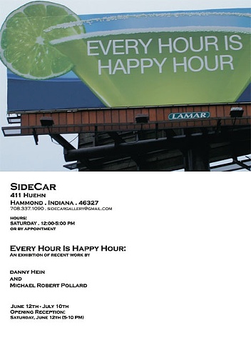 Every Hour Is Happy Hour:
An exhibition of recent work by

Danny Hein
and
Michael Robert Pollard

June 12th - July 10th