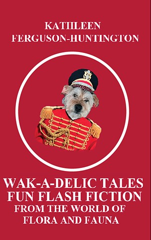 Wak-A-Delic Tales Fun Flash Fiction From The World Of Flora And Fauna