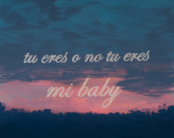 "Tu eres o no tu eres mi baby." (Are you or are you not my baby)