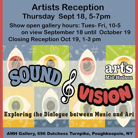 SOUND and VISION, artists and music show at Arts MId Hudson gallery space,  
696 Dutchess Turnpike, Poughkeepsie NY
Opening Sept. 18, 2025, artists reception 5-7pm