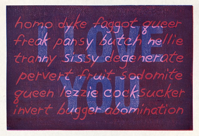 Moku hanga woodblock print by Annie Bissett with text: the words I love you covered with anti-gay hate words 