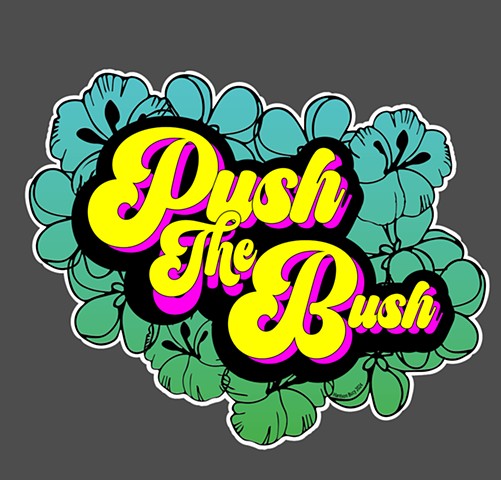 "Push The Bush."