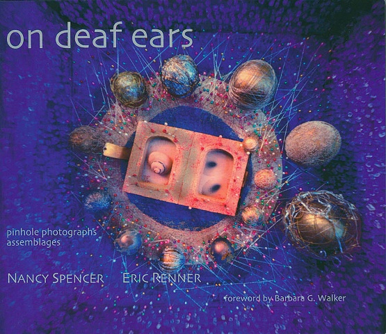 "on deaf ears"
pinhole photographs and assemblages
Nancy Spencer and Eric Renner
Flying Monkey Press, 2008
