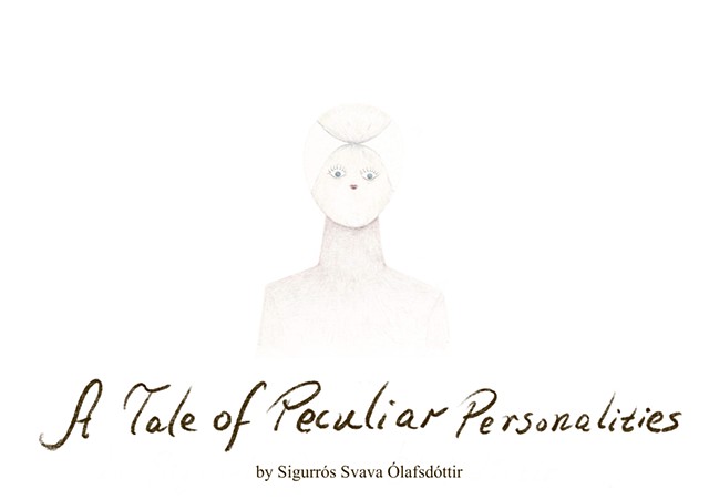 A Tale of Peculiar Personalities, 2023. A visual story without a beginning or an end. The audience can make their own story line by arranging the drawings. For all age groups.