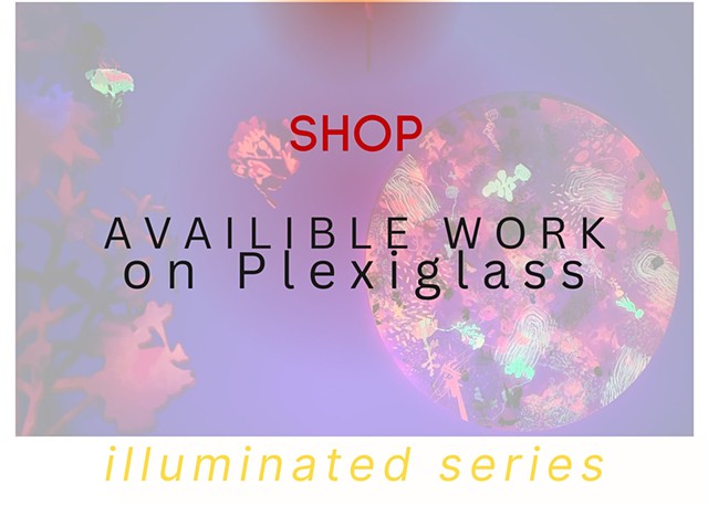 SHOP PLEXIGLASS Available Work "Illuminated" Series