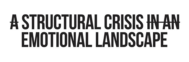 A STRUCTURAL CRISIS IN AN EMOTIONAL LANDSCAPE