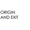 Origin and Exit