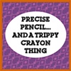 Precise Pencil... (and a trippy crayon thing)