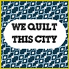 We Quilt This City