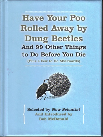 Have Your Poo Rolled Away by Dung Beetles : And 99 Other Things to Do Before You Die (Plus a Few to Do Afterwards)
