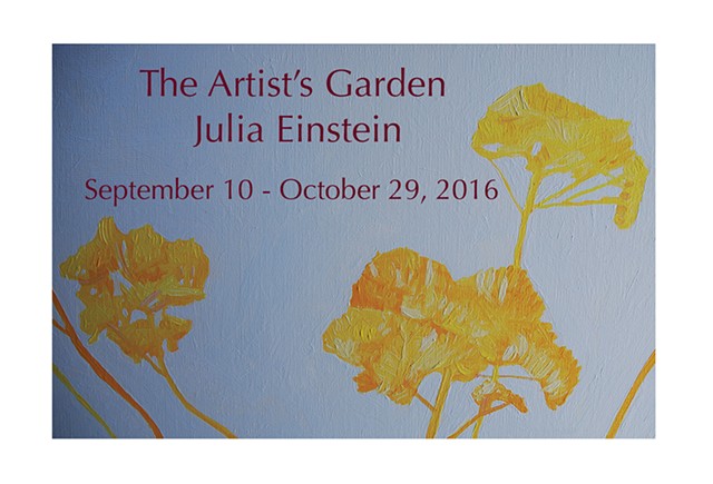 The Artist Garden: An exhibition of new Paintings by Julia Einstein. 
Main Street Galleries, Kingston, PA