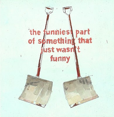The Funniest Part
(Duchamp's snow shovel)