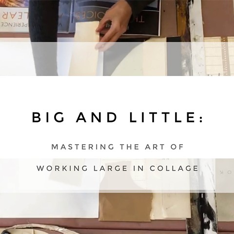 Big and Little: Mastering the Art of Working Large in Collage