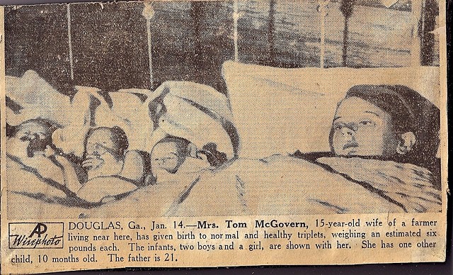 15-year old wife Douglas, Ga., Jan 14. - Mrs. Tom McGovern, 15-year old wife of a former farmer living near here, has given birth to normal and healthy triplets, weighing an estimated six pounds each.  The infants, two boys and a girl, are shown with her.