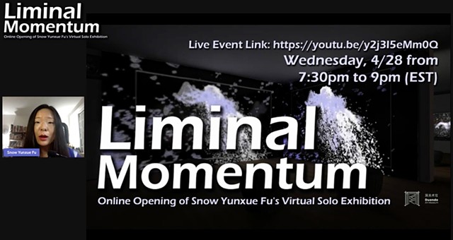 Online Opening Event Recording of Snow Yunxue Fu’s Virtual Solo Exhibition “Liminal Momentum”