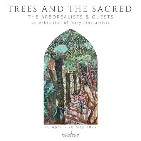 Trees and the Sacred | Norwich Cathedral | 28.04.22 - 28.05.22