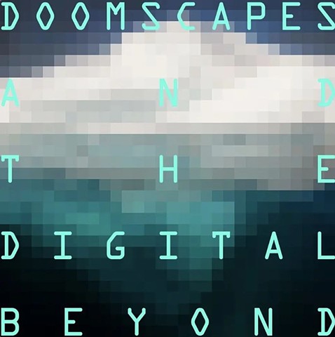 Opening Soon: Doomscapes and the Digital Beyond at ARC Gallery