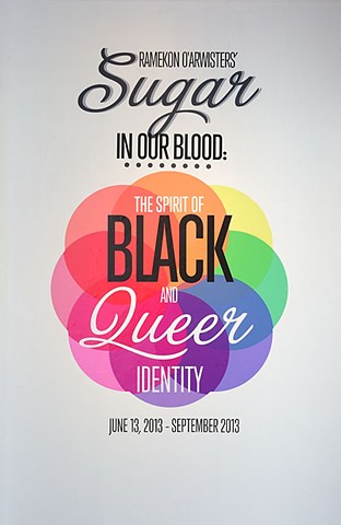 Sugar In Our Blood: The Spirit of Black and Queer Identity, Africa American Arts & Culture Complex (AAACC), San Francisco, CA, 13 June 2013–19 September 2013