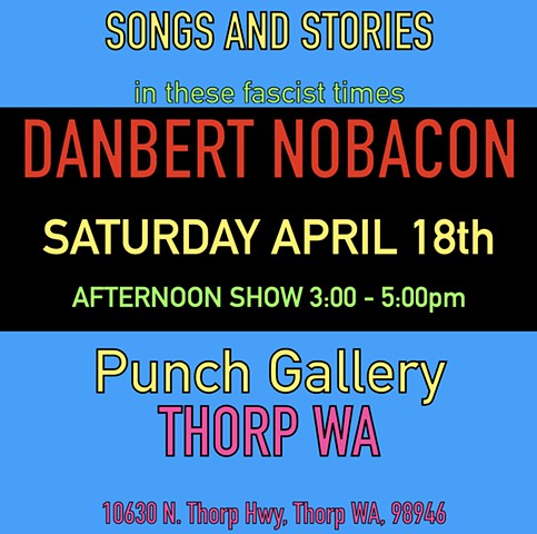 Saturday April 18th - Punch Gallery  THORP, WA