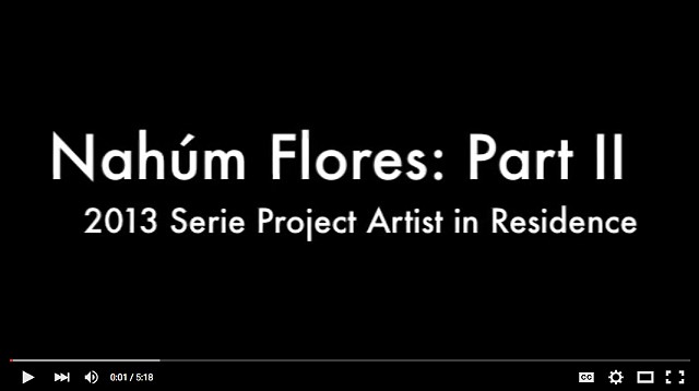 Serie XX Artist in Residence 
Nahúm Flores - Part II