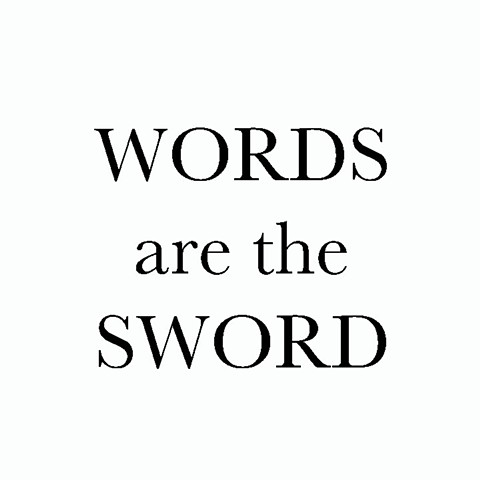 WORDS ARE THE SWORD