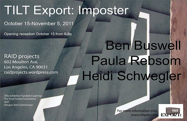 TILT Export: Imposter
Feartuing the work of Ben Buswell, Paula Rebsom, and Heidi Schwegler
RAID Projects
Los Angeles, CA
