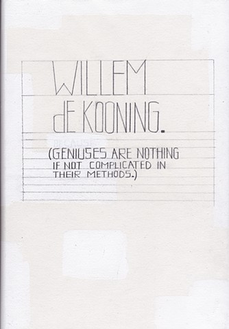 Willem de Kooning.
(Geniuses are nothing if not complicated in their methods)
