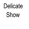 Delicate Show