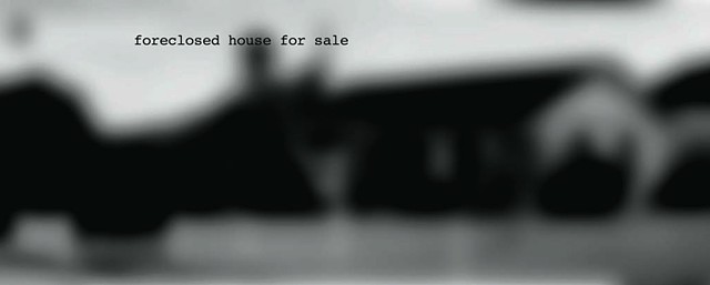 foreclosed house .....