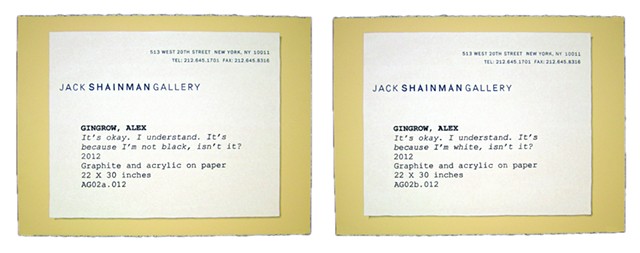 Jack Shainman Diptych (It's okay. I understand. It's because I'm not black, isn't it? / It's okay. I understand. It's because I'm white, isn't it?)