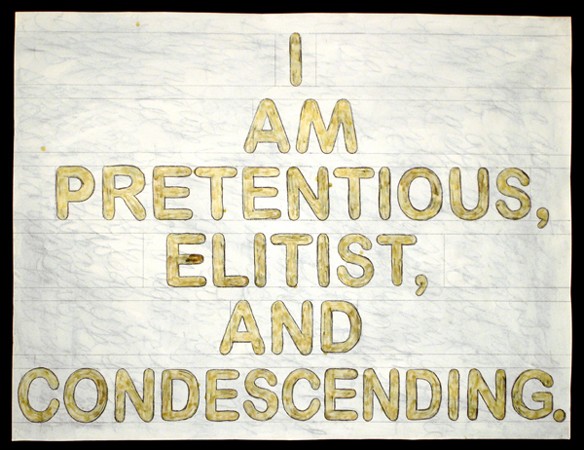 I am pretentious, elitist, and condescending.