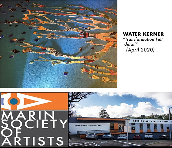 Water Kerner "Transformation Felt" / Marin Society of Artists Exhibit