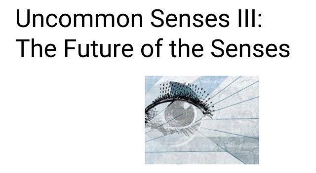 Uncommon Senses III: The Future of the Senses - Conference Registration Details