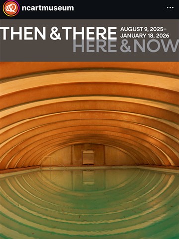 Then and There, Here and Now:  Contemporary Visions of North Carolina,  North Carolina Museum of Art, August 9, 2025 - January 16,  2026
