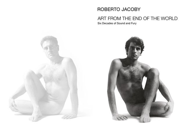 Roberto Jacoby, Art from the End of the World: Six Decades of Sound and Fury