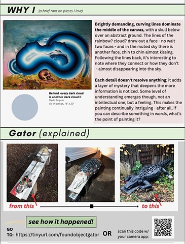 On page 2 of Map of The Moment #27 is a piece by David Dupuis titled "Behind every dark cloud is another dark cloud II" and a link to an Instructables page showing how I made my life size found object alligator.