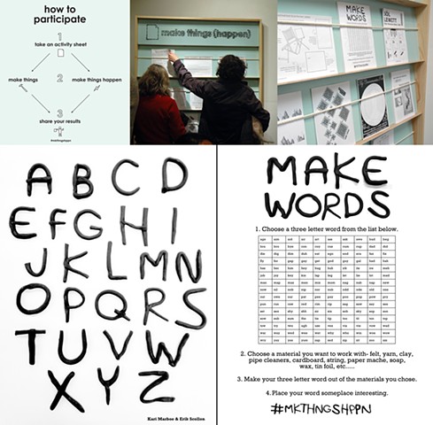 Make Words 
Kari Marboe and Erik Scollon
Make Things Happen
Interface Gallery, Oakland
